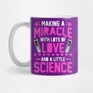 MAKING A MIRACLE WITH LOTS OF LOVE AND A LITTLE OF SCIENCE!Transfer Day IVF Flowers Mug